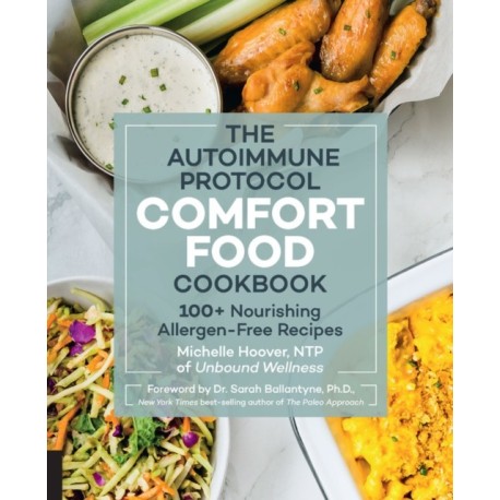 The Autoimmune Protocol Comfort Food Cookbook: 100+ Nourishing Allergen-Free Recipes