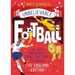 The Most Incredible True Football Stories - The England Edition: Unbelievable Football
