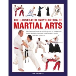 Martial Arts, The Illustrated Encyclopedia of: Step-by-step photographic instructions for tae kwondo, karate, aikido, ju-jitsu, judo, kung fu, tai chi, kendo, iaido and shinto ryu