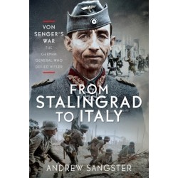 From Stalingrad to Italy - Von Senger's War: The German General Who Defied Hitler