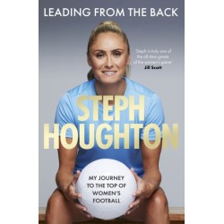 Leading From The Back: The autobiography of former Lionesses & Man City captain and women's sports champion, footballer Steph Houghton