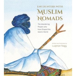 Encounters with Muslim Nomads: The Wandering People who have Shaped the Islamic World