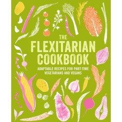 The Flexitarian Cookbook: Adaptable Recipes for Part-Time Vegetarians and Vegans