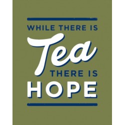 While There is Tea, There is Hope: The Perfect Gift for Tea-Lovers