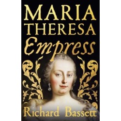 Maria Theresa: Empress: The Making of the Austrian Enlightenment