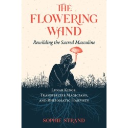 The Flowering Wand: Rewilding the Sacred Masculine