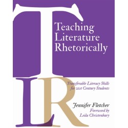 Teaching Literature Rhetorically: Transferable Literacy Skills for 21st Century Students
