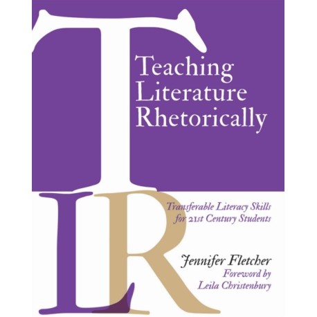 Teaching Literature Rhetorically: Transferable Literacy Skills for 21st Century Students