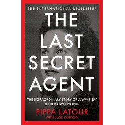 The Last Secret Agent: The Extraordinary Story of a WW2 Spy in Her Own Words