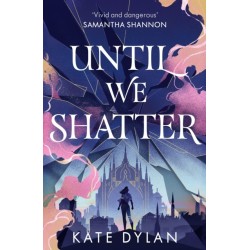 Until We Shatter: an epic, addictive and romantic heist fantasy and Sunday Times bestseller