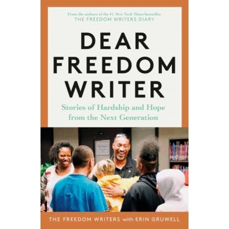 Dear Freedom Writer: Stories of Hardship and Hope from the Next Generation