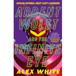 Ardent Violet and the Infinite Eye: Starmetal Symphony, Book 2