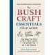 The Bushcraft Essentials Field Guide: The Basics You Need to Pack, Know, and Do to Survive in the Wild