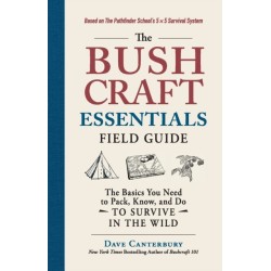 The Bushcraft Essentials Field Guide: The Basics You Need to Pack, Know, and Do to Survive in the Wild