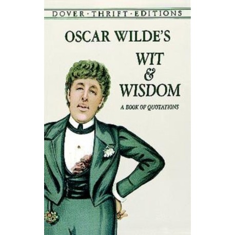 Oscar Wilde's Wit and Wisdom: A Book of Quotations