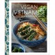 Vegan Vietnamese: Vibrant Plant-Based Recipes to Enjoy Every Day