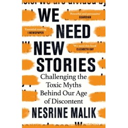 We Need New Stories: Challenging the Toxic Myths Behind Our Age of Discontent