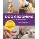 Dog Grooming for Beginners: Simple Techniques for Washing, Trimming, Cleaning & Clipping All Breeds of Dogs