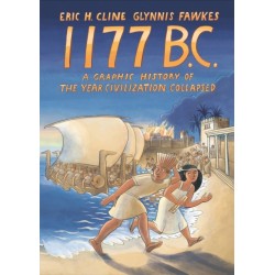 1177 B.C.: A Graphic History of the Year Civilization Collapsed