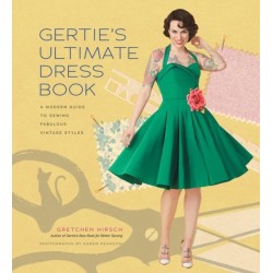 Gertie's Ultimate Dress Book: A Modern Guide to Sewing Fabulous Vintage Styles