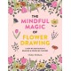The Mindful Magic of Flower Drawing: A step-by-step guide to drawing & doodling flowers