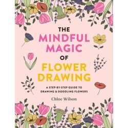 The Mindful Magic of Flower Drawing: A step-by-step guide to drawing & doodling flowers