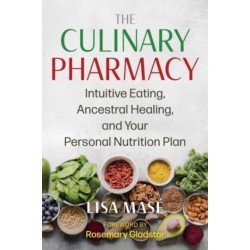 The Culinary Pharmacy: Intuitive Eating, Ancestral Healing, and Your Personal Nutrition Plan