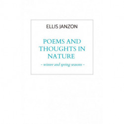 Poems and thoughts in nature: -	winter and spring seasons -