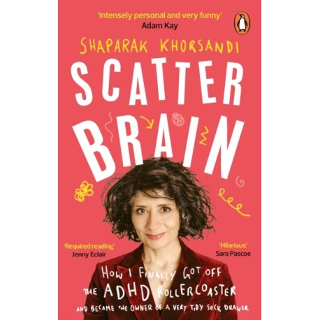 Scatter Brain: How I finally got off the ADHD rollercoaster and became the owner of a very tidy sock drawer