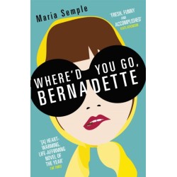 Where'd You Go, Bernadette: The New York Times bestseller, now a major motion picture starring Cate Blanchett