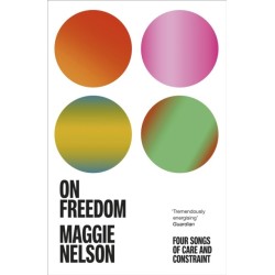 On Freedom: The electrifying new book from the author of The Argonauts