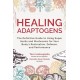 Healing Adaptogens: The Definitive Guide to Using Super Herbs and Mushrooms for Your Body’s Restoration, Defence and Performance