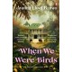 When We Were Birds: Winner of the OCM Bocas Prize for Caribbean Literature and the Author's Club First Novel Award 2023