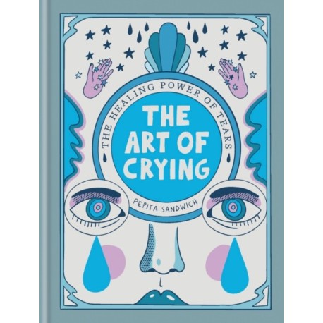 The Art of Crying: The healing power of tears