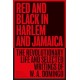 Red and Black in Harlem and Jamaica: The Revolutionary Life and Selected Writings of W. A. Domingo