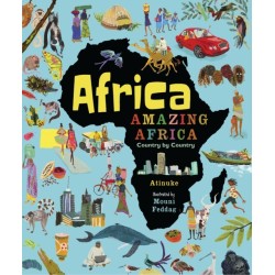 Africa, Amazing Africa: Country by Country: An illustrated journey around Africa, introducing young readers to the continent’s history, vibrant culture and natural wonders
