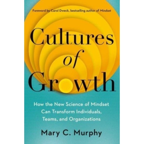 Cultures of Growth: How the New Science of Mindset Can Transform Individuals, Teams and Organisations