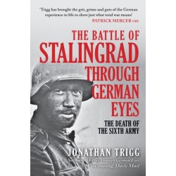 The Battle of Stalingrad Through German Eyes: The Death of the Sixth Army