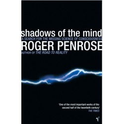 Shadows Of The Mind: A Search for the Missing Science of Consciousness