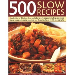 500 Slow Recipes: A collection of delicious slow-cooked one-pot recipes, including casseroles, stews, soups, pot roasts, puddings and desserts, shown in 500 photographs