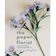 The Paper Florist: Create and display stunning paper flowers