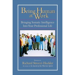 Being Human at Work: Bringing Somatic Intelligence Into Your Professional Life