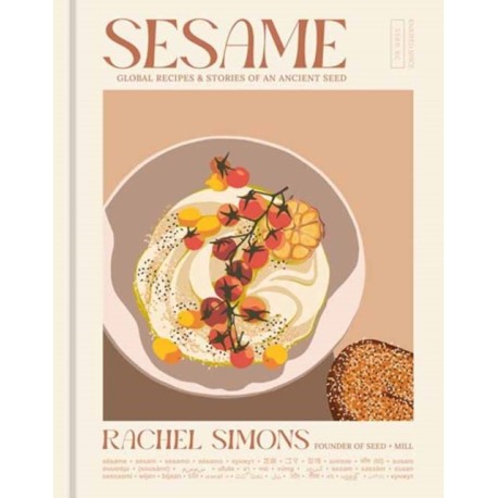 Sesame: Global Recipes + Stories of an Ancient Seed [A Cookbook]