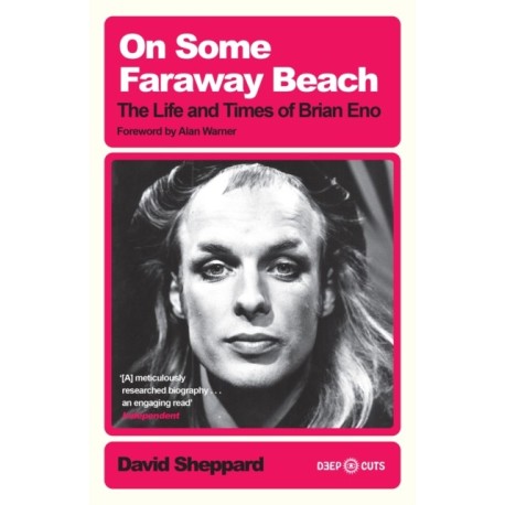 On Some Faraway Beach: The Life and Times of Brian Eno