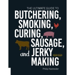 The Ultimate Guide to Butchering, Smoking, Curing, Sausage, and Jerky Making