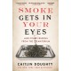 Smoke Gets in Your Eyes: And Other Lessons from the Crematorium