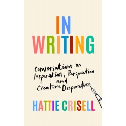 In Writing: Conversations on Inspiration, Perspiration and Creative Desperation