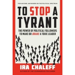 To Stop a Tyrant: The Power of Political Followers to Make or Brake a Toxic Leader