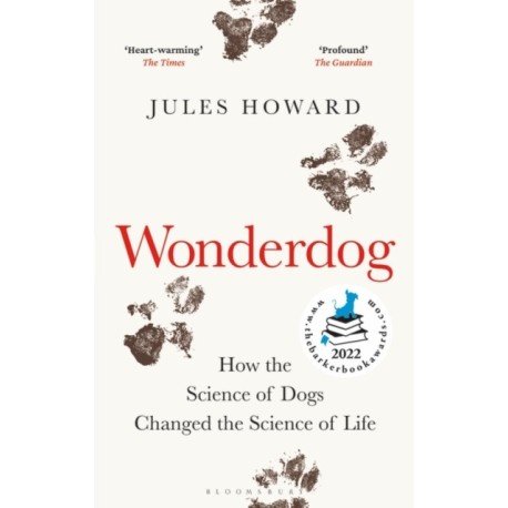 Wonderdog: How the Science of Dogs Changed the Science of Life – WINNER OF THE BARKER BOOK AWARD FOR NON-FICTION