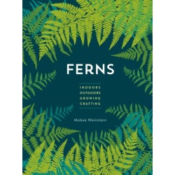 Ferns: Indoors - Outdoors - Growing - Crafting